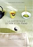 La diététique du Yin et du Yang - L'alimentation adaptée à votre tempérament et à votre santé