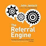 The Referral Engine: Teaching Your Business to Market Itself by