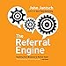 The Referral Engine: Teaching Your Business to Market Itself by