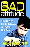 Image de Bad Attitude: Reverse Your Child's Rudeness in 1 Week--With Food