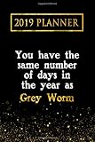 2019 Planner: You Have The Same Number Of Days In The Year As Grey Worm: Grey Worm 2019 Planner