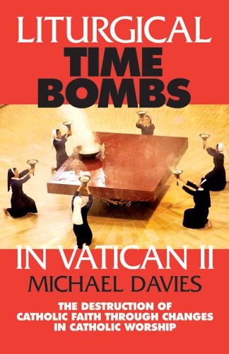 Liturgical Time Bombs in Vatican II: Destruction of the Faith Through Changes in Catholic Worship livre