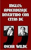 Image de INGLES: APRENDIZAJE DIVERTIDO CON CITAS DE OSCAR WILDE: Aprenda inglés con estas citas divertidas de Oscar Wilde y su traducción frase por frase al