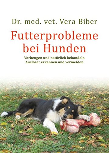 Download Futterprobleme bei Hunden: Vorbeugen und natürlich behandeln. Auslöser erkennen und vermeiden Download Futterprobleme bei Hunden: Vorbeugen und natürlich behandeln. Auslöser erkennen und vermeiden