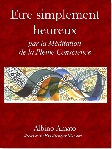 Download Etre simplement heureux... Par la Méditation de la Pleine Conscience Download Etre simplement heureux... Par la Méditation de la Pleine Conscience