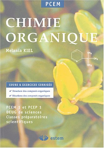 Chimie organique - Cours et exercices corrigés : Structures des composés organiques et réactions des composés organiques - PCEM 1 et PCEP 1 - DEUG de sciences Classes préparatoires scientifiques francais Chimie organique - Cours et exercices corrigés : Structures des composés organiques et réactions des composés organiques - PCEM 1 et PCEP 1 - DEUG de sciences Classes préparatoires scientifiques francais