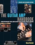  The Guitar Amp Handbook: Understanding Tube Amplifiers and Getting Great Sounds