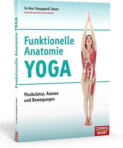 Funktionelle Anatomie Yoga: Muskulatur, Asanas und Bewegungen