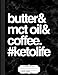Produktbild Butter and MCT Oil and Coffee Keto Life Composition Notebook: College Ruled 9¾ x 7½ 100 Sheets 200 Pages For Writing