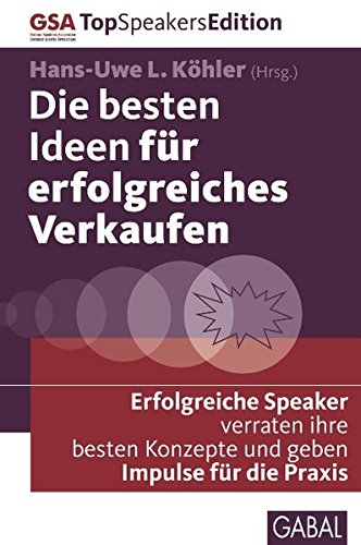 Download Die besten Ideen für erfolgreiches Verkaufen: Erfolgreiche Speaker verraten ihre besten Konzepte und geben Impulse für die Praxis (Dein Business)