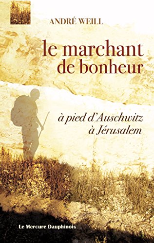 Le marchant de bonheur: à pied d'Auschwitz à Jérusalem gratuit