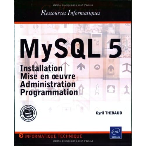 MySQL 5 : Installation, mise en oeuvre, administration et programmation