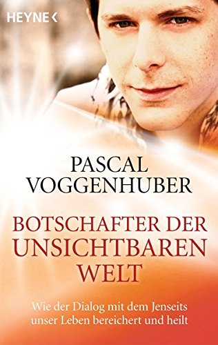 Download Botschafter der unsichtbaren Welt: Wie der Dialog mit dem Jenseits unser Leben bereichert und heilt