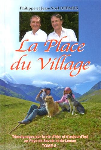 Download La Place du Village : Tome 8, Témoignages sur la vie d'hier et d'aujourd'hui en Pays de Savoie et du Léman Download La Place du Village : Tome 8, Témoignages sur la vie d'hier et d'aujourd'hui en Pays de Savoie et du Léman