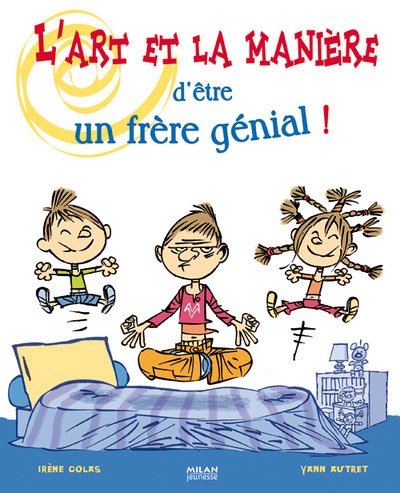couverture de : L'art et la mani&egrave;re d'&ecirc;tre un fr&egrave;re g&eacute;nial !
