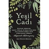 Yeşil Cadı: Bitkiler, &Ccedil;i&ccedil;ekler, U&ccedil;ucu Yağlar Ve Daha Fazlasını Kullanarak Doğal Sihir Uygulamaya Y&ouml;nelik Kapsamlı Kılavuzunuz