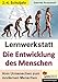Lernwerkstatt Die Entwicklung des Menschen: Vom Urmenschen zum modernen Menschen by 