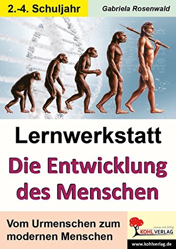 Lernwerkstatt Die Entwicklung des Menschen: Vom Urmenschen zum modernen Menschen