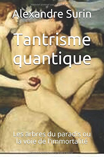 Tantrisme quantique: Les arbres du paradis ou la voie de l'immortalité francais Tantrisme quantique: Les arbres du paradis ou la voie de l'immortalité francais