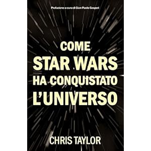 Come Star Wars ha conquistato l'universo Come Star Wars ha conquistato l'universo