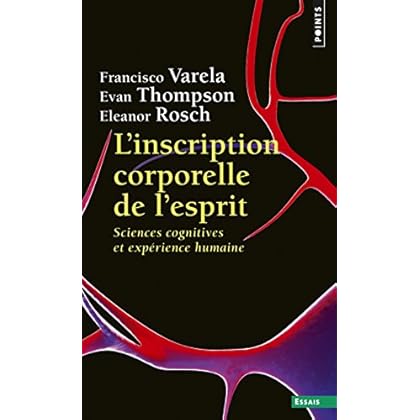 L'Inscription corporelle de l'esprit - Sciences cognitives et expérience humaine L'Inscription corporelle de l'esprit - Sciences cognitives et expérience humaine