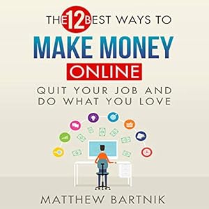 The 12 Best Ways To Make Money Online Quit Your Job Do What You - the 12 best ways to make money online quit your job do what you love audiobook unabridged
