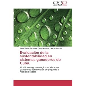 Evaluación de la sustentabilidad en sistemas ganaderos de Cuba.: Monitoreo agroecológico en sistemas ganaderos comerciales de pequeña y mediana esc