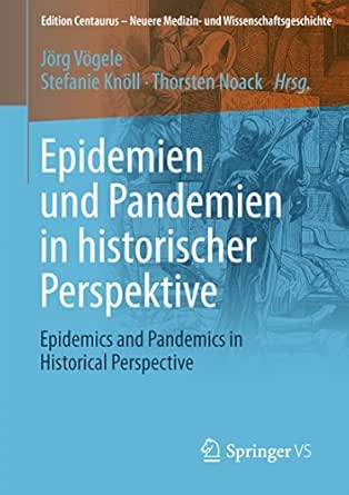 Epidemien Und Pandemien In Historischer Perspektive Epidemics And Pandemics In Historical Perspective Edition Centaurus Neuere Medizin Und Wissenschaftsgeschichte Ebook Vogele Jorg Knoll Stefanie Noack Thorsten Amazon De Kindle Shop