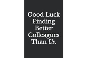 Good Luck Finding Better Colleagues Than Us: Blank Lined Journal Coworker Notebook ((Funny Office Journals))