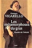 Image de Les Métamorphoses du gras. Histoire de l'obésité. Du Moyen Age au X