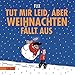 Tut mir leid, aber Weihnachten fällt aus by 