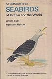 Field Guide to the Sea-birds of Britain and the World Field Guide to the Sea-birds of Britain and the World