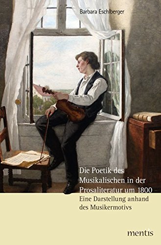 Die Poetik des Musikalischen in der Prosaliteratur um 1800: Eine Darstellung anhand des Musikermotivs