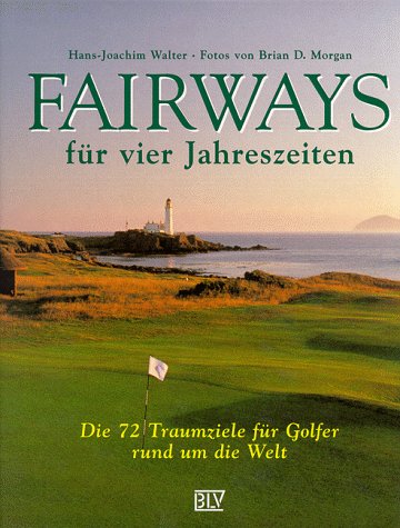 Download Fairways für vier Jahreszeiten: Die 72 Traumziele für Golfer rund um die Welt