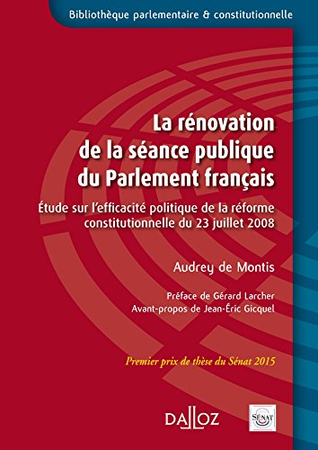 La rénovation de la séance publique du Parlement français. Étude sur l'efficacité politique de... - La rénovation de la séance publique du Parlement français. Étude sur l'efficacité politique de... -