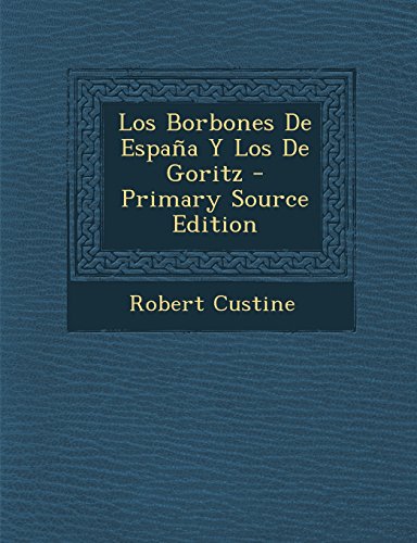 Los Borbones de Espana y Los de Goritz - Primary Source Edition