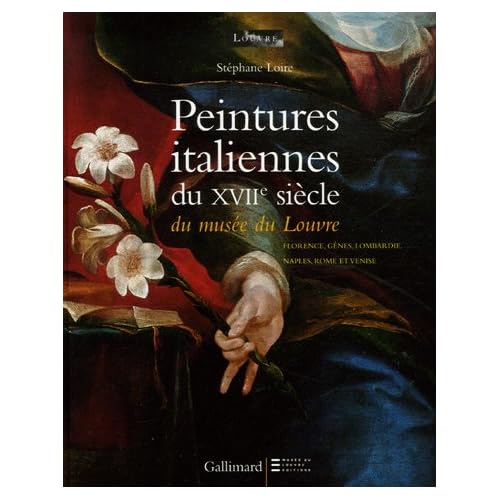 Peintures italiennes du XVIIe siècle du musée du Louvre: Florence, Gênes, Lombardie, Naples, Rome et Venise Peintures italiennes du XVIIe siècle du musée du Louvre: Florence, Gênes, Lombardie, Naples, Rome et Venise