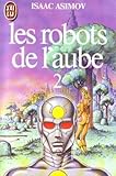 LES ROBOTS DE L'AUBE. Tome 2