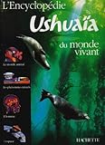 L'Encyclopédie ushuaia du monde vivant