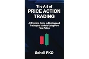 The Art of Price Action Trading: A Complete Guide to Reading and Trading the Markets Using Pure Price Action