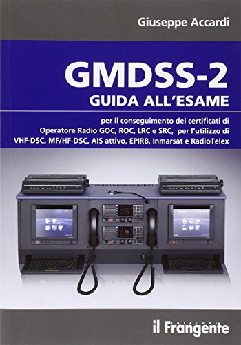 Download GMDSS-2. Guida all'esame per il conseguimento del certificato di operatore radio GOC, ROC, LRC e SRC, per l'utilizzo di VHF-DSC, MF/HF-DSC, AIS attivo, EPIRB... Download GMDSS-2. Guida all'esame per il conseguimento del certificato di operatore radio GOC, ROC, LRC e SRC, per l'utilizzo di VHF-DSC, MF/HF-DSC, AIS attivo, EPIRB...