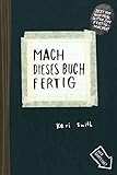 Mach dieses Buch fertig: Erweiterte Neuausgabe by Keri Smith, Heike Bräutigam