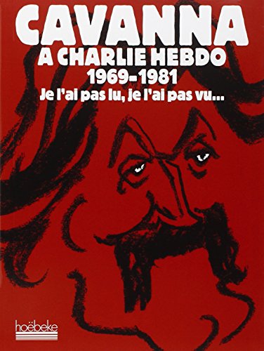 Download Cavanna à Charlie Hebdo: 1969-1981, je l'ai pas lu, je l'ai pas vu