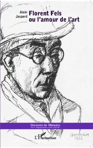 Florent Fels ou l'amour de l'art (Graveurs de Mémoire)