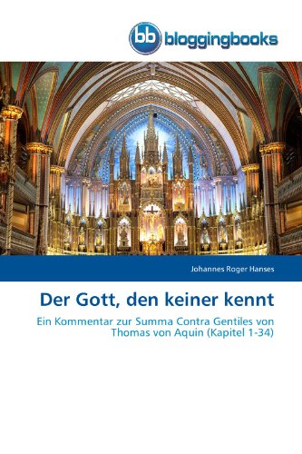 Download Der Gott, den keiner kennt: Ein Kommentar zur Summa Contra Gentiles von Thomas von Aquin (Kapitel 1-34) Download Der Gott, den keiner kennt: Ein Kommentar zur Summa Contra Gentiles von Thomas von Aquin (Kapitel 1-34)