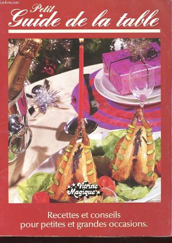 Petit guide de la table - recettes et conseils pour petites et grandes occasions -entrees - poissons et crustaces - sauces - viandes - legumes - fromages - desserts - vins - conseil gratuit Petit guide de la table - recettes et conseils pour petites et grandes occasions -entrees - poissons et crustaces - sauces - viandes - legumes - fromages - desserts - vins - conseil gratuit