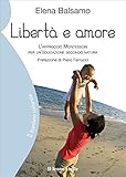 Libertà e amore. L'approccio montessoriano per un'educazione secondo natura