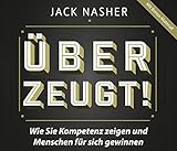 Überzeugt!: Wie Sie Kompetenz zeigen und Menschen für sich gewinnen by Jack Nasher