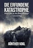 Die erfundene Katastrophe: Ohne CO2 in die Öko-Diktatur by 