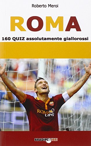 Roma. 160 quiz assolutamente giallorossi Roma. 160 quiz assolutamente giallorossi